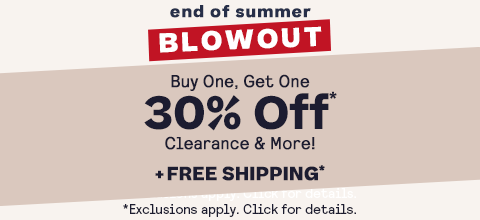Shop  End Of Summer Blowout BOGO 30% off* + Free Shipping• 
Code: SEPBOGO
*Exclusions apply. Click for details.