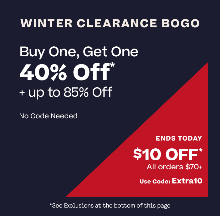 Winter Clearance BOGO 40% Off  applies to item of equal or lesser value plus Extra Markdowns and $10 Off Orders $70+ Code: EXTRA10 Ends Today see exclusions in footer