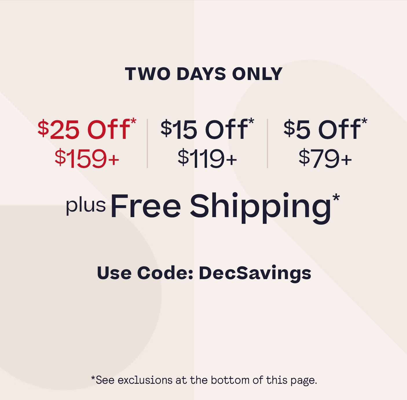 $5 off $79+ | $15 off $119+ | $25 off $159+ Plus, Free Shipping* Code: DECSAVINGS see exclusions in footer