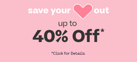 Shop Save Your Heart Out
Up to 40% Off* *Click for details