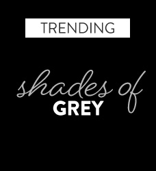 Shop our shades of grey collection