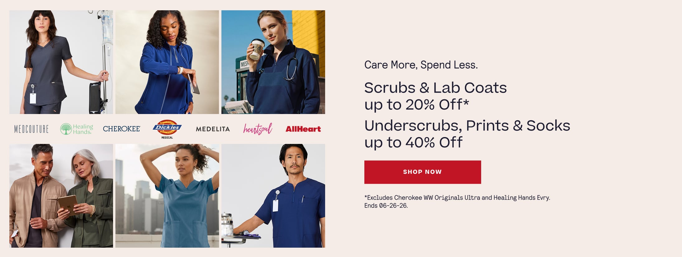 Care More. Spend Less. Scrubs & Lab Coats up to 20% Off* Underscrubs, Prints & Socks up to 40% Off. Shop Now. *Excludes Cherokee WW Originals Ultra and Healing Hands Evry. Ends 06-26-26