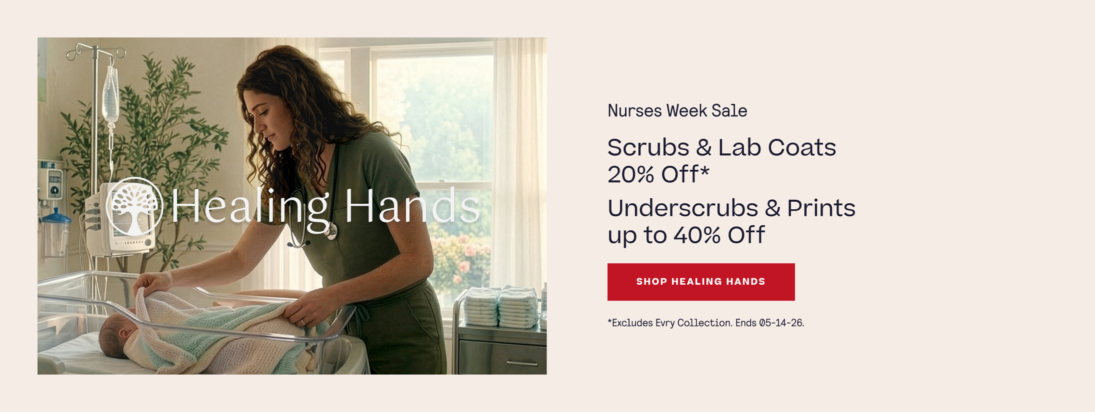 Nurses Week Sale. Healing Hands. Scrubs & Lab Coats 20% Off*. Underscrubs & Prints up to 40% Off. *Excludes Evry Collection. Ends 05-14-26.