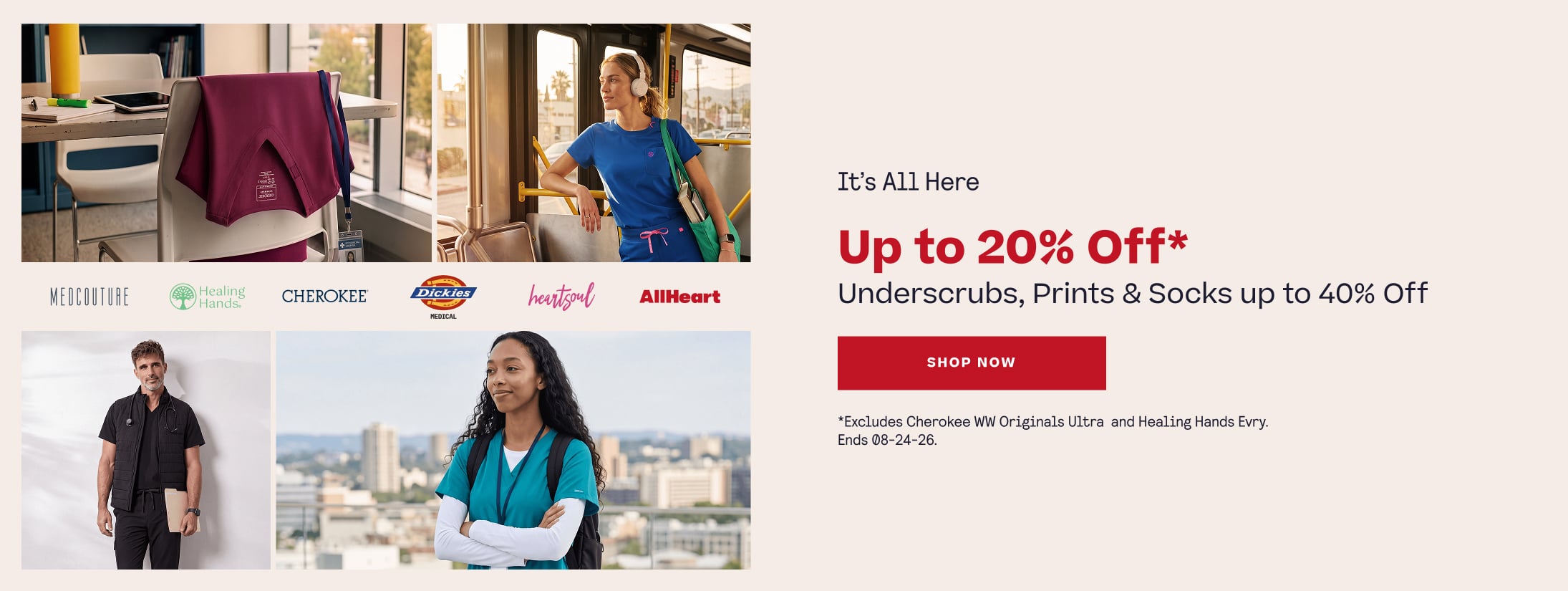 It’s All Here. Up to 20% Off*
Underscrubs, Prints & Socks up to 40% Off. Shop Now. *Excludes Cherokee WW Originals Ultra and Healing Hands Evry. Ends 08-24-26.