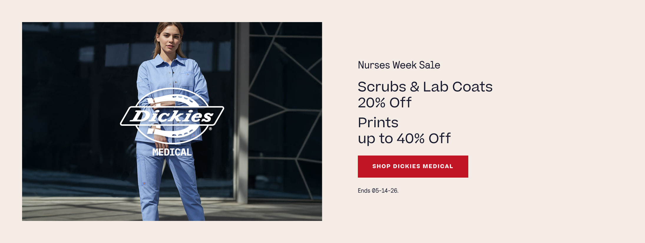 Nurses Week Sale. Dickies Medical. Scrubs & Lab Coats 20% Off. Prints up to 40% Off. Shop Dickies Medical.  Ends 05-14-26.