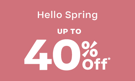 Hello Spring!
Up to 40% Off^