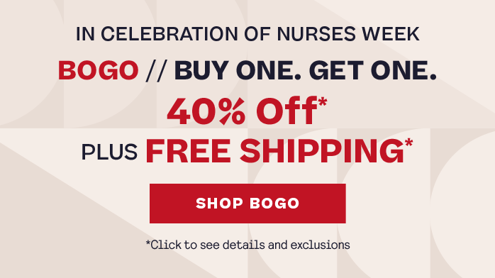 In celebration of nurses week, buy one get one 40% off* plus free shipping* Click to see details and exclusions.