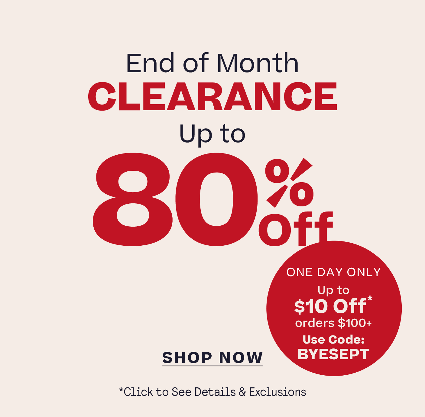 Shop End of Month Clearance Up to 80% Off One Day Only
$5 Off $60+  $10 Off $100+ Code BYESEPT click for details