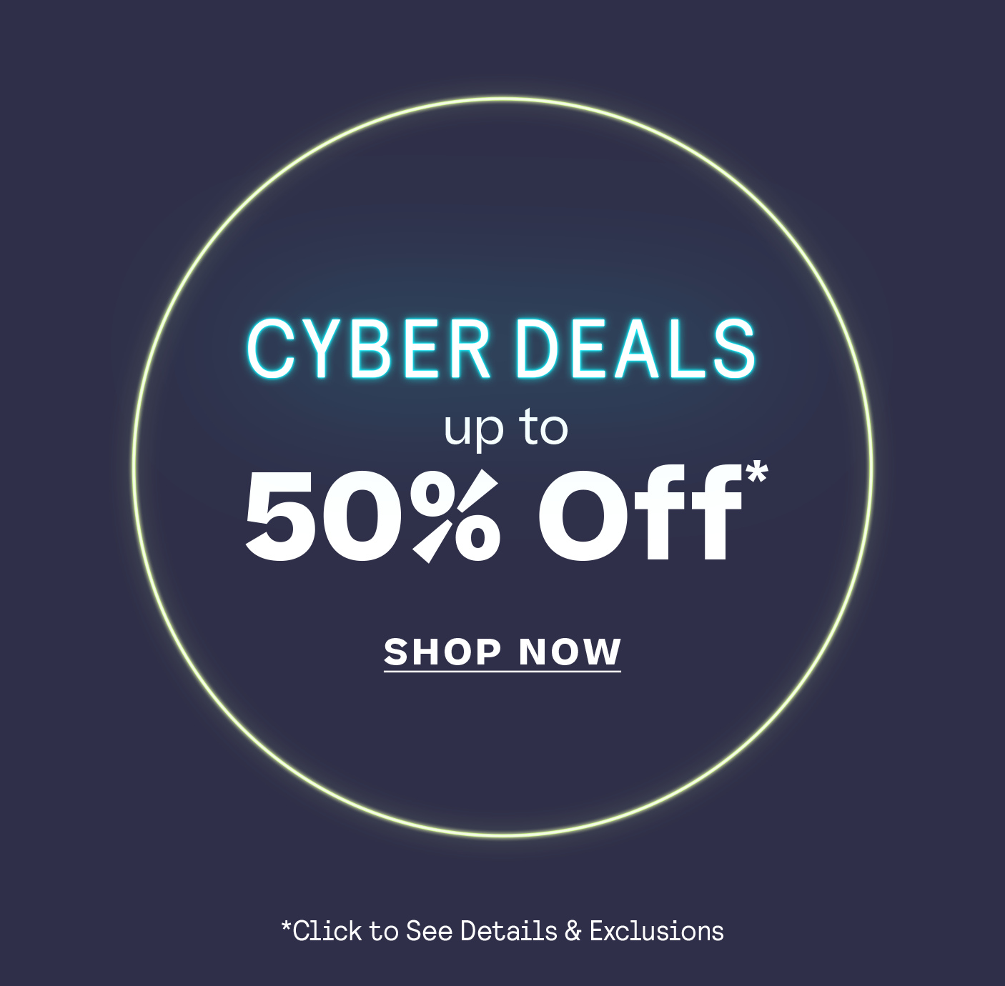 Cyber Deals: Up to 50% Off* *Click for details