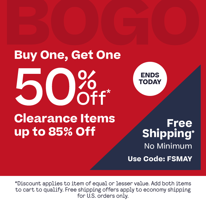 BOGO 50% Off (No Code Needed) Ends Today plus Free U.S. Shipping No Minimum Code: FSMAY exclusions apply