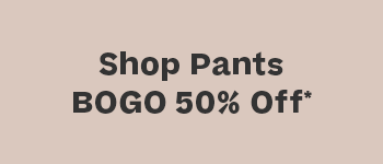 shop pants. bogo 50% off.
