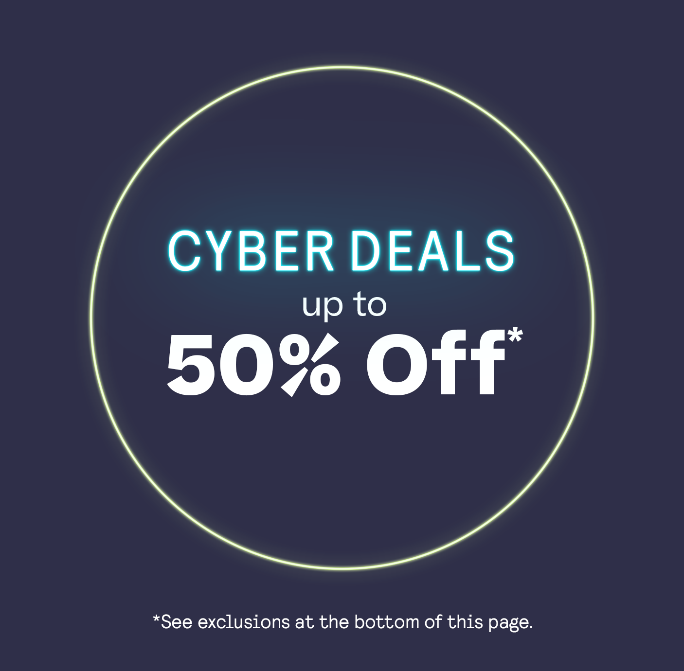 Cyber Deal Up to 50% Off* exclusions in footer
